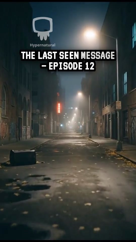 THE LAST SEEN MESSAGE — EPISODE 12