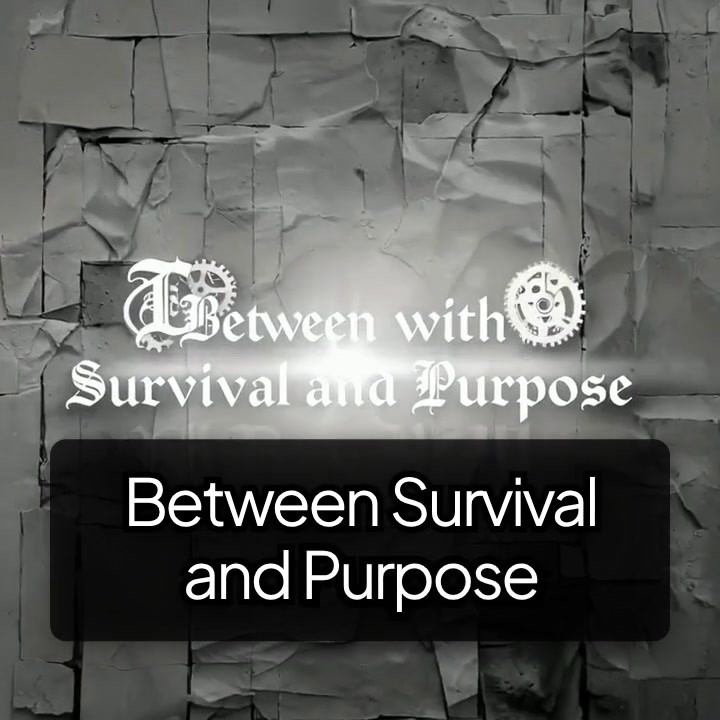 Between Survival and Purpose