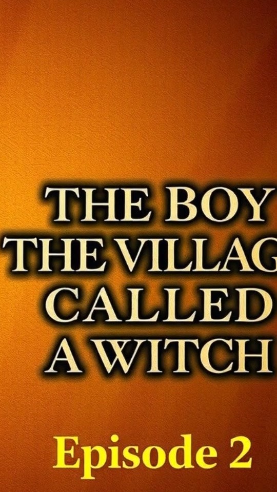 THE BOY THE VILLAGE CALLED A WITCH — Episode 2