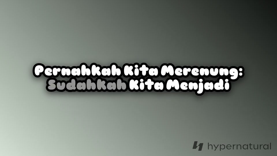 Merenung: Menjadi Pribadi yang Layak Dicintai